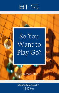 Title: So You Want to Play Go? Level 2, Author: Jonathan Hop