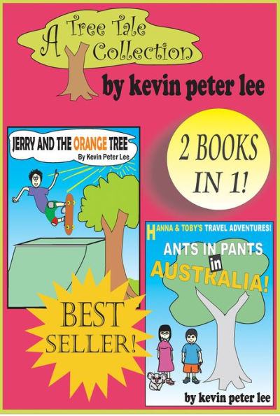 A Tree Tale Collection: 2 books in 1! Book 1: Jerry and the Orange Tree Book 2: Hanna and Toby's Travel Adventures: Ants in pants in Australia!