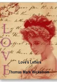 Title: Love's Letters, Author: Thomas Mark Wickstrom
