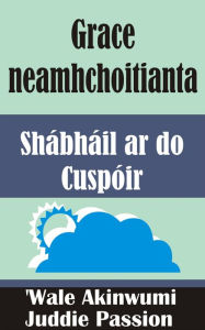 Title: Grace neamhchoitianta Shábháil ar do Cuspóir, Author: iPromosmedia LLC