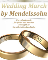 Title: Wedding March by Mendelssohn Pure sheet music for piano and bassoon arranged by Lars Christian Lundholm, Author: Pure Sheet Music