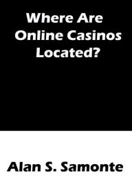 Title: Where Are Online Casinos Located?, Author: Alan Samonte