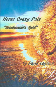 Title: Crazy Horse Pals: Mackenzie's Gold, Author: David Layman