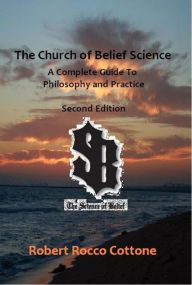 Title: The Church of Belief Science: A Complete Guide to Philosophy and Practice, Author: Robert Rocco Cottone