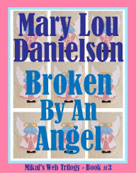 Title: Broken By An Angel, Author: Mary Lou Danielson