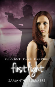 Title: Project Five Fifteen: First Light, Author: Samantha Summers