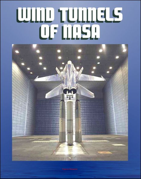 Wind Tunnels of NASA: History of Their Contribution to Flight Science from the Wright Brothers to the Shuttle, Current NASA Facilities for Aircraft and Spacecraft Tests