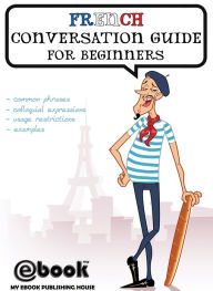 Title: French Conversation Guide for Beginners, Author: My Ebook Publishing House