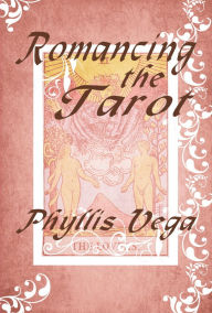 Title: Romancing the Tarot, Author: Phyllis Vega