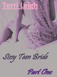 Title: Sissy Teen Bride: Part One, Author: Terri Leigh