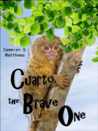 Title: Cuarto, the Brave One, Author: Cameron S. Matthews