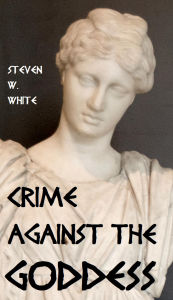 Title: Crime Against the Goddess, Author: Steven W. White
