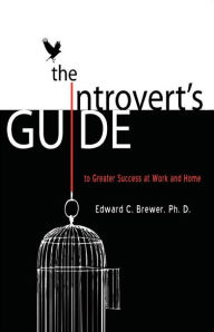 Title: The Introvert's Guide to Greater Success at Work and Home, Author: Edward Brewer