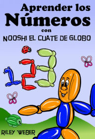 Title: Aprender los Números con Nooshi el Cuate de Globo, Author: Riley Weber