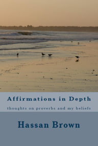 Title: Affirmations in Depth, Author: Hassan Brown