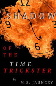 Title: Shadow of the Time Trickster, Author: M.S. Jauncey