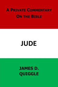 Title: A Private Commentary on the Bible: Jude, Author: James D. Quiggle