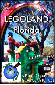 Title: LEGOLAND Florida: A Planet Explorers Travel Guide for Kids, Author: Planet Explorers