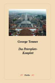 Title: Das Petersplatz-Komplott, Author: George Tenner