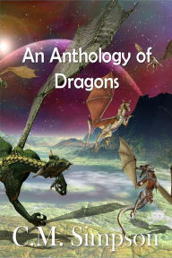 Title: An Anthology of Dragons, Author: C.M. Simpson