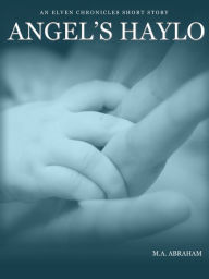 Title: Angel's Haylo, Author: M.A. Abraham