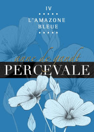 Title: Percevale: IV. L'Amazone bleue, Author: Anne de Gandt