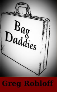 Title: Bag Daddies, Author: Greg Rohloff