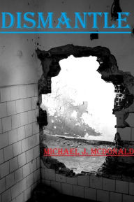 Title: Dismantle, Author: Michael McDonald