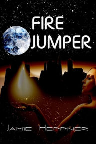 Title: Fire Jumper (Future Jumper Series #4), Author: Jamie Heppner