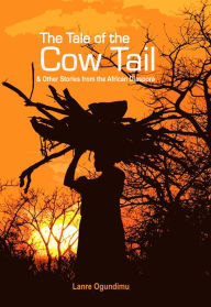 Title: The Tale of The Cow Tail & Other Stories from the African Diaspora, Author: Lanre Ogundimu