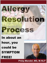 Title: Allergy Resolution Process: you can be symptom-free in less than two hours, Author: Philip Mandel