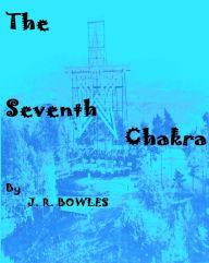 Title: The Seventh Chakra, Author: J.R. Bowles