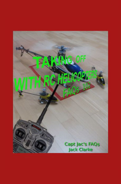 Taking Off With RC Helicopters: FAQs 102
