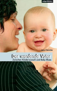 Title: Der werdende Vater: Zwischen Kinderwunsch und Baby Blues, Author: Jens Oenicke