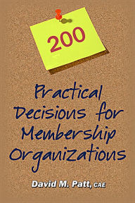 Title: 200 Practical Decisions for Membership Organizations, Author: David Patt