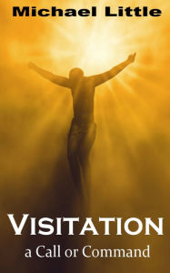 Title: Visitation-A Call or Command, Author: Mike Little