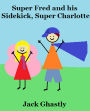 Super Fred and his Sidekick, Super Charlotte