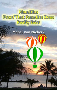 Title: Mauritius: Proof That Paradise Does Really Exist, Author: Mabel Van Niekerk