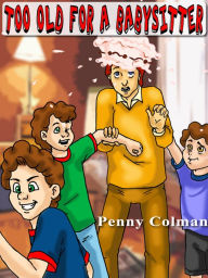 Title: Too Old For a Babysitter, Author: Penny Colman