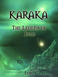 Title: Karaka the Legend of Juno, Author: Michelle Williams Lori Jansen