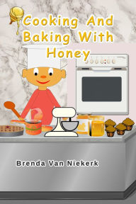 Title: Cooking And Baking With Honey, Author: Brenda Van Niekerk