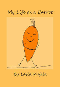 Title: My Life as a Carrot, Author: Laila Kujala