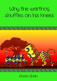 Title: Why the warthog shuffles on his knees, Author: Roohi Shah