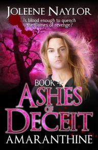 Title: Ashes of Deceit (Amaranthine Series #4), Author: Joleene Naylor