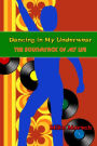 Dancing in My Underwear: The Soundtrack of my Life