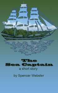 Title: The Sea Captain A short story, Author: S.P. Webster