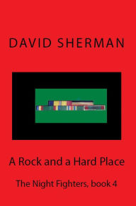 Title: A Rock and a Hard Place (The Night Fighters, #4), Author: David Sherman