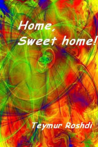 Title: Home,sweet home!, Author: Teymur Roshdi
