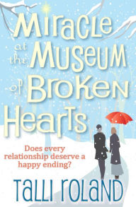Title: Miracle at the Museum of Broken Hearts: A Christmas Novella, Author: Talli Roland