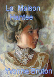 Title: La Maison Hantee, Author: Yvonne Bruton